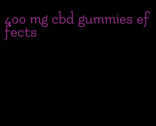 400 mg cbd gummies effects