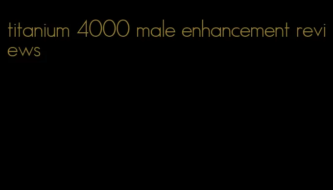 titanium 4000 male enhancement reviews