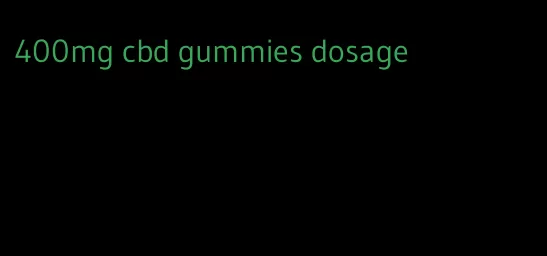 400mg cbd gummies dosage