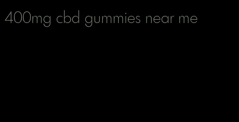 400mg cbd gummies near me