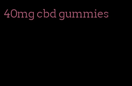 40mg cbd gummies