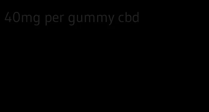 40mg per gummy cbd