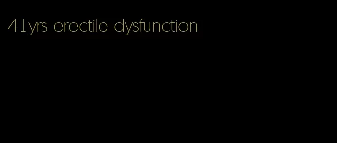 41yrs erectile dysfunction