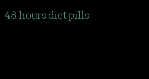 48 hours diet pills