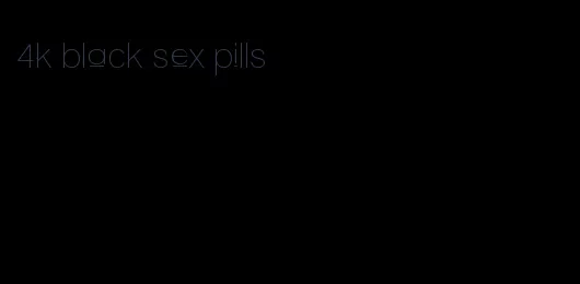 4k black sex pills