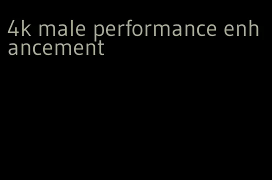 4k male performance enhancement