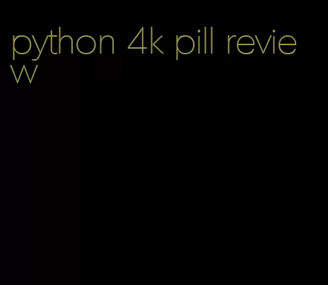 python 4k pill review