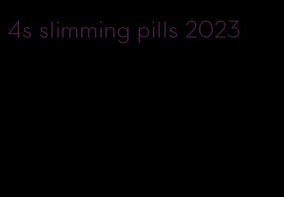 4s slimming pills 2023