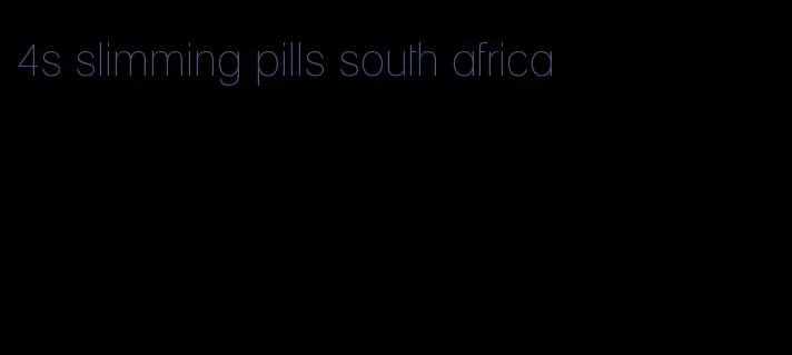 4s slimming pills south africa