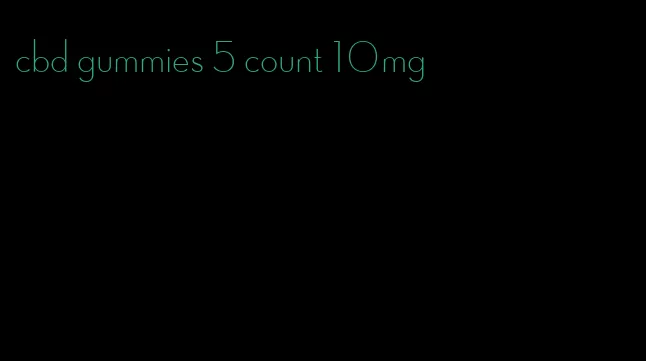 cbd gummies 5 count 10mg