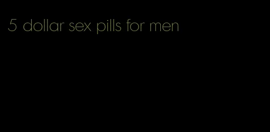 5 dollar sex pills for men