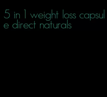 5 in 1 weight loss capsule direct naturals