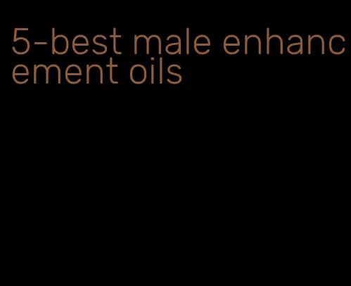 5-best male enhancement oils