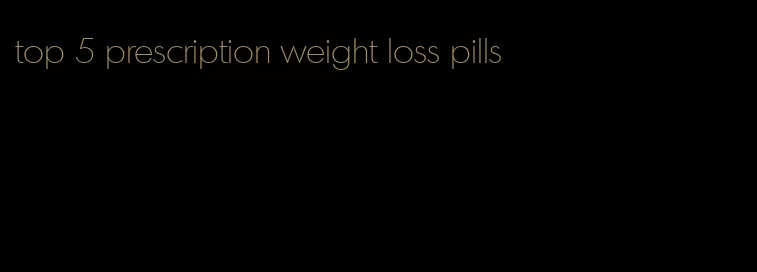 top 5 prescription weight loss pills