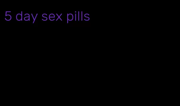 5 day sex pills