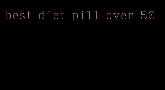 best diet pill over 50