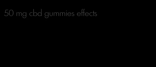 50 mg cbd gummies effects