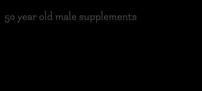 50 year old male supplements