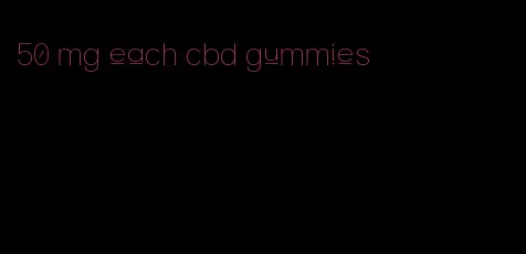 50 mg each cbd gummies