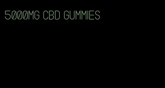 5000mg cbd gummies