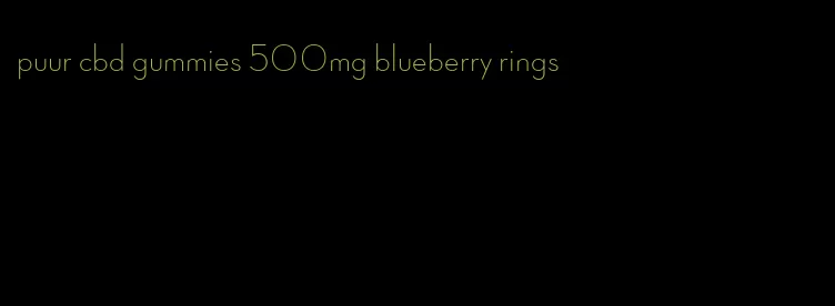 puur cbd gummies 500mg blueberry rings