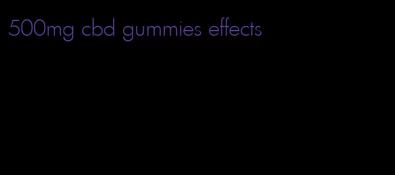 500mg cbd gummies effects