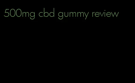 500mg cbd gummy review