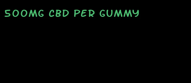 500mg cbd per gummy