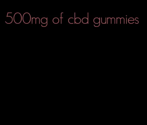 500mg of cbd gummies