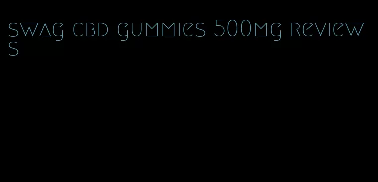 swag cbd gummies 500mg reviews