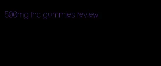 500mg thc gummies review