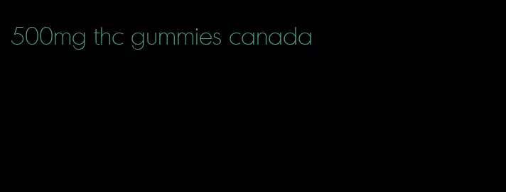 500mg thc gummies canada