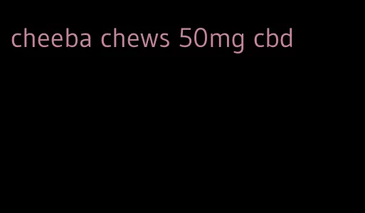 cheeba chews 50mg cbd