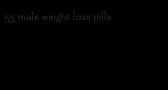 55 male weight loss pills