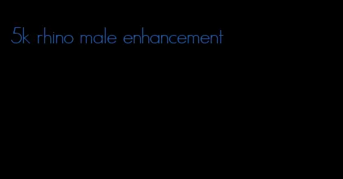 5k rhino male enhancement