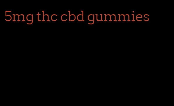 5mg thc cbd gummies