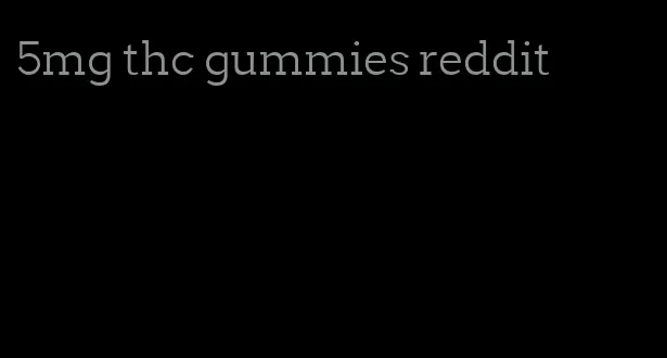 5mg thc gummies reddit