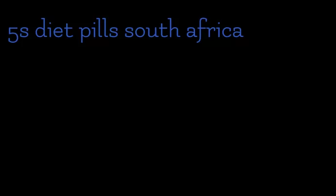 5s diet pills south africa