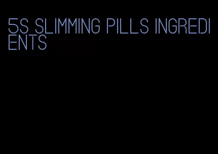 5s slimming pills ingredients