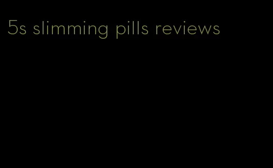 5s slimming pills reviews