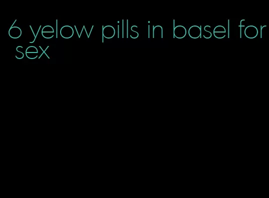 6 yelow pills in basel for sex