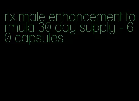 rlx male enhancement formula 30 day supply - 60 capsules