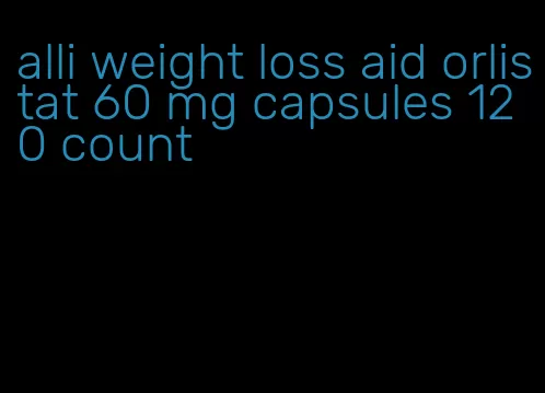 alli weight loss aid orlistat 60 mg capsules 120 count