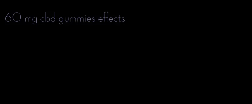 60 mg cbd gummies effects