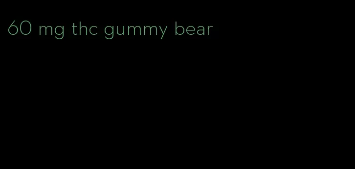 60 mg thc gummy bear