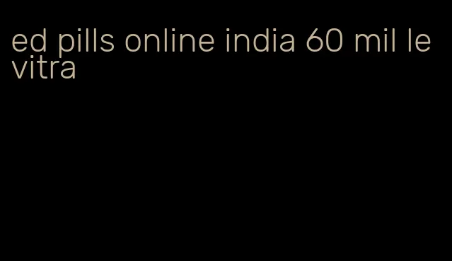 ed pills online india 60 mil levitra