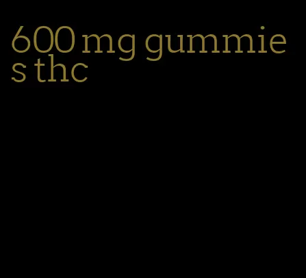 600 mg gummies thc