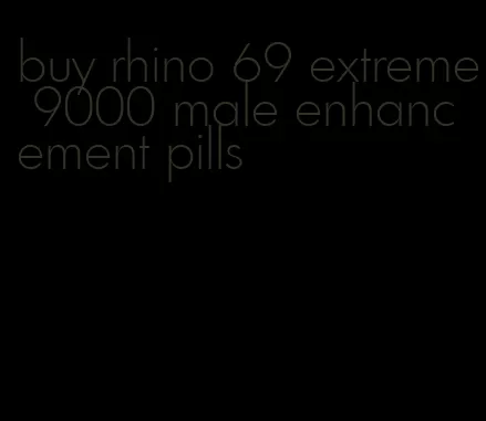 buy rhino 69 extreme 9000 male enhancement pills