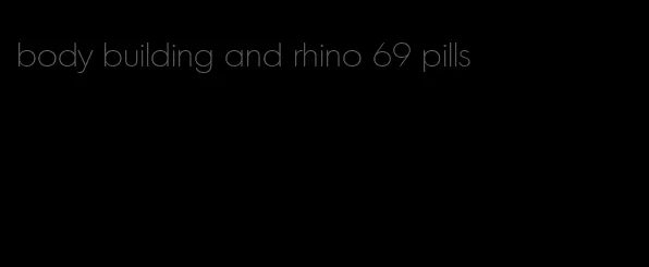 body building and rhino 69 pills