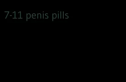 7-11 penis pills